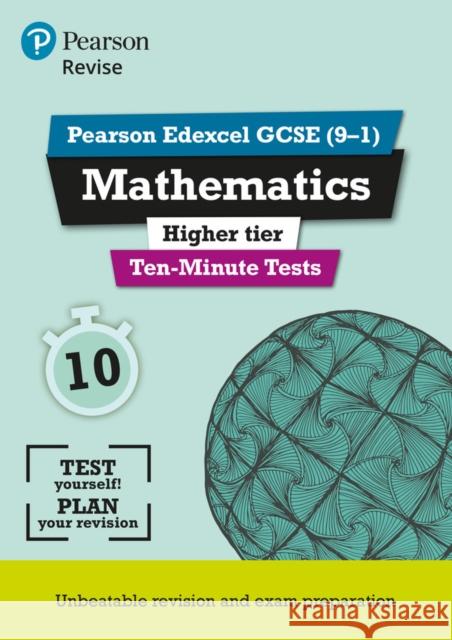 Pearson REVISE Edexcel GCSE Maths (Higher) Ten-Minute Tests - 2025 and 2026 exams Su Nicholson 9781292294308