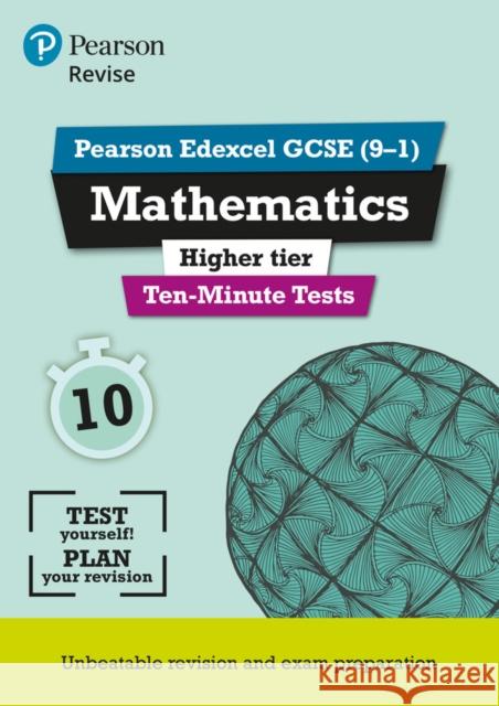 Pearson REVISE Edexcel GCSE Maths (Higher) Ten-Minute Tests - 2025 and 2026 exams: Edexcel Su Nicholson 9781292294308