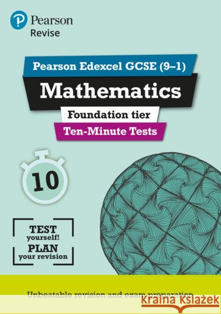 Pearson REVISE Edexcel GCSE Maths Foundation Ten-Minute Tests - 2023 and 2024 exams Su Nicholson 9781292294315