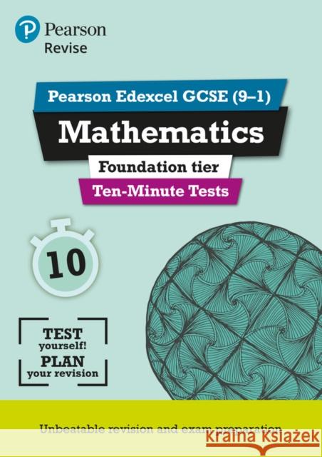 Pearson REVISE Edexcel GCSE Maths (Foundation) Ten-Minute Tests - 2025 and 2026 exams Su Nicholson 9781292294315