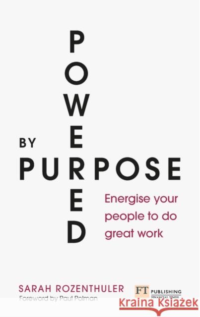 Powered by Purpose: Energise your people to do great work Sarah Rozenthuler 9781292308791 Pearson Education Limited