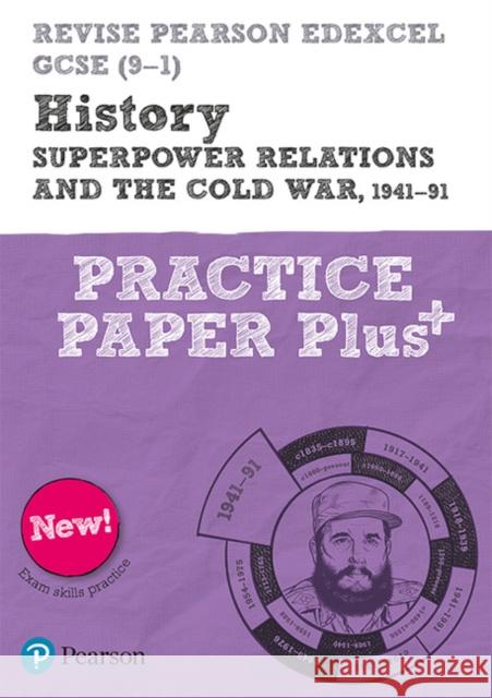 Pearson REVISE Edexcel GCSE History Superpower relations and the Cold War, 1941-91 Practice Paper Plus - 2023 and 2024 exams Bircher, Rob 9781292310183