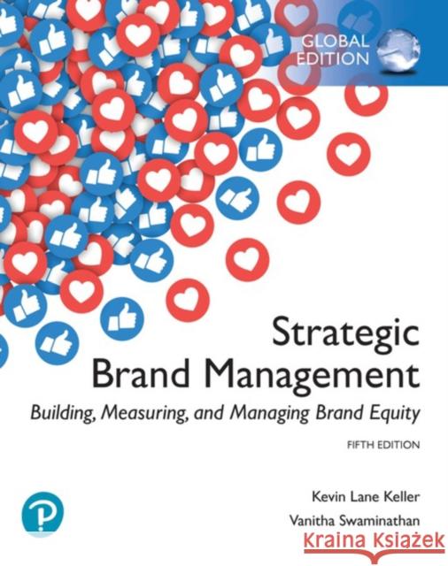 Strategic Brand Management: Building, Measuring, and Managing Brand Equity, Global Edition Keller, Kevin Lane; Swaminathan, Vanitha 9781292314969 Pearson Education Limited