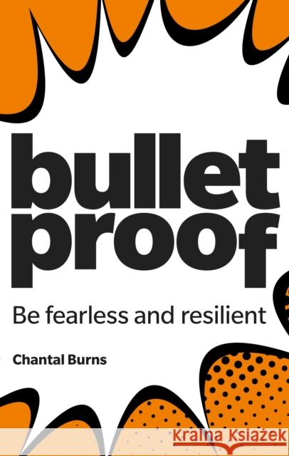 Bulletproof: Be fearless and resilient, no matter what Chantal Burns 9781292330020 PEARSON BUSINESS