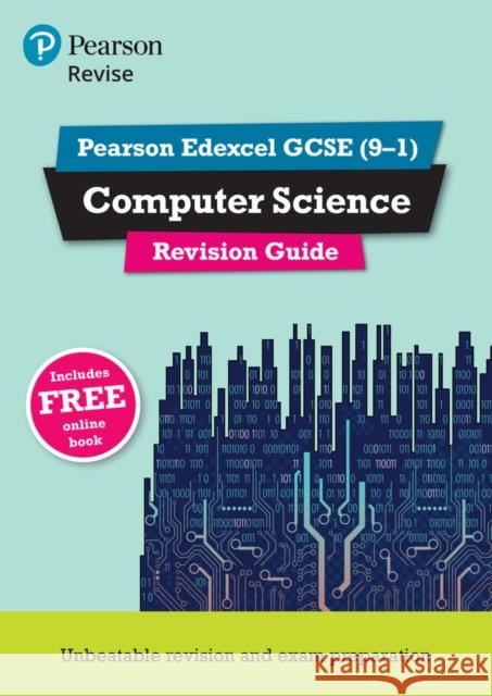 Pearson REVISE Edexcel GCSE (9-1) Computer Science Revision Guide: For 2024 and 2025 assessments and exams - incl. free online edition Cynthia Selby 9781292374000