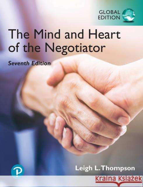 Mind and Heart of the Negotiator, The, Global Edition Leigh Thompson 9781292399461