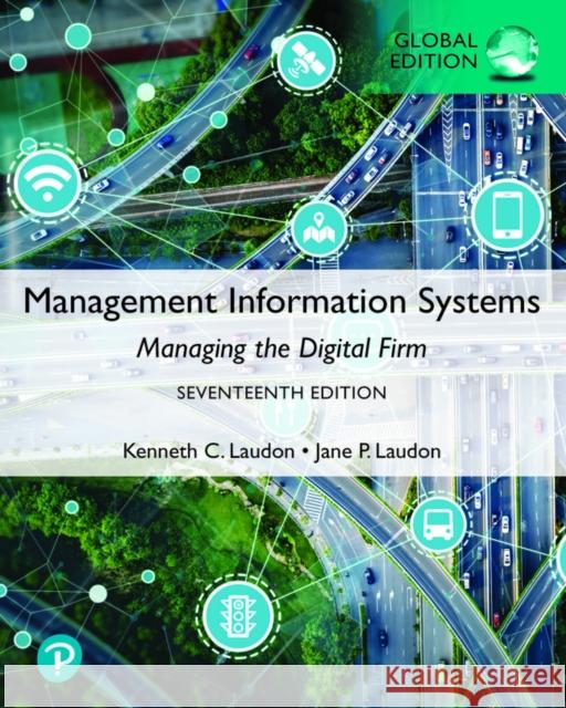 Management Information Systems: Managing the Digital Firm, Global Edition Jane Laudon 9781292403281 Pearson Education Limited