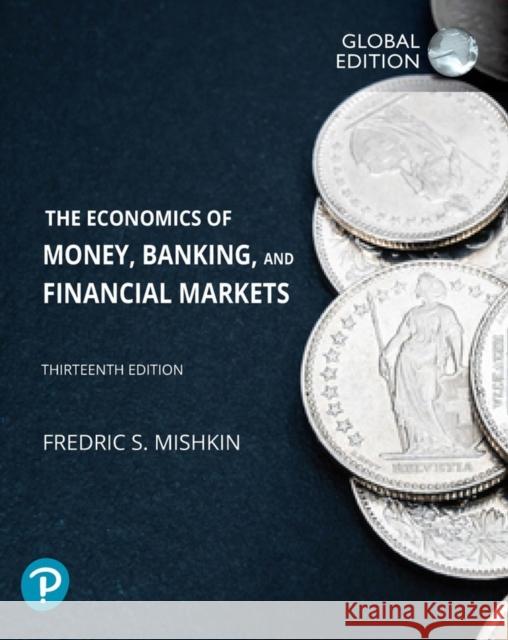 Economics of Money, Banking and Financial Markets, The, Global Edition Frederic Mishkin 9781292409481