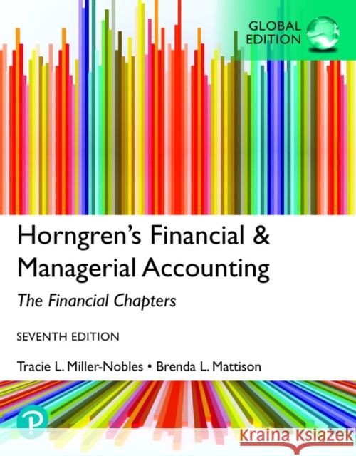 Horngren's Financial & Managerial Accounting, The Financial Chapters, Global Edition Tracie Miller-Nobles Brenda Mattison Ella Mae Matsumura 9781292412320 Pearson Education Limited