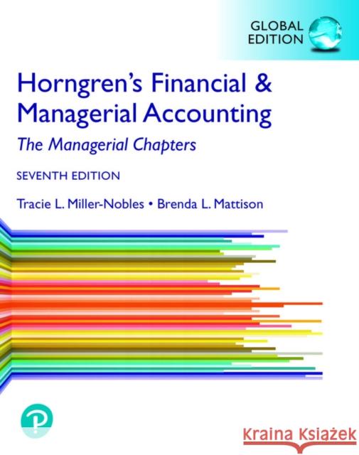 Horngren's Financial & Managerial Accounting, The Managerial Chapters, Global Edition Tracie Miller-Nobles Brenda Mattison Ella Mae Matsumura 9781292412337 Pearson Education Limited