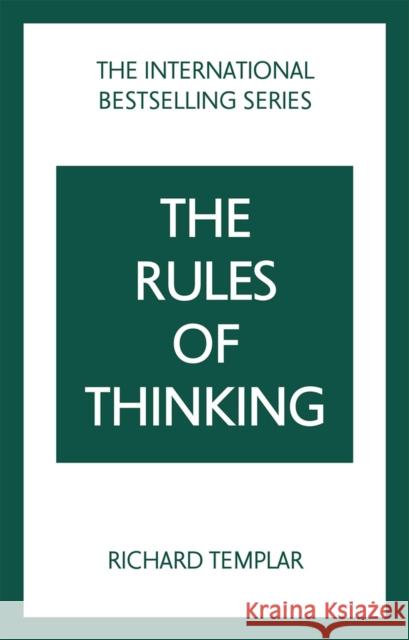 The Rules of Thinking: A Personal Code to Think Yourself Smarter, Wiser and Happier Richard Templar 9781292435824 Pearson Education Limited