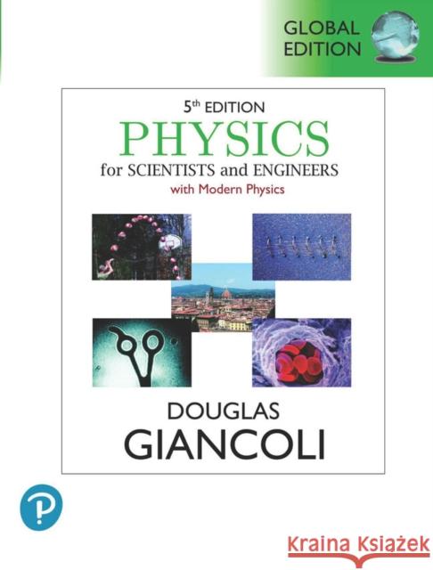 Physics for Scientists & Engineers with Modern Physics, Global Edition Douglas Giancoli 9781292440279