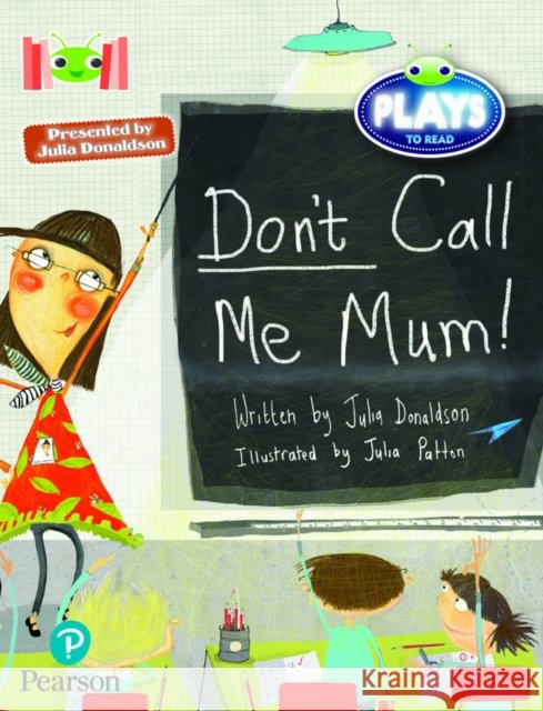 Bug Club Reading Corner: Age 5-7:  Julia Donaldson Plays: Don't Call Me Mum! Julia Donaldson 9781292447544