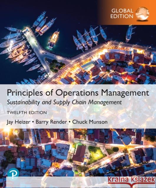 Principles of Operations Management: Sustainability and Supply Chain Management, Global Edition Chuck Munson 9781292459127