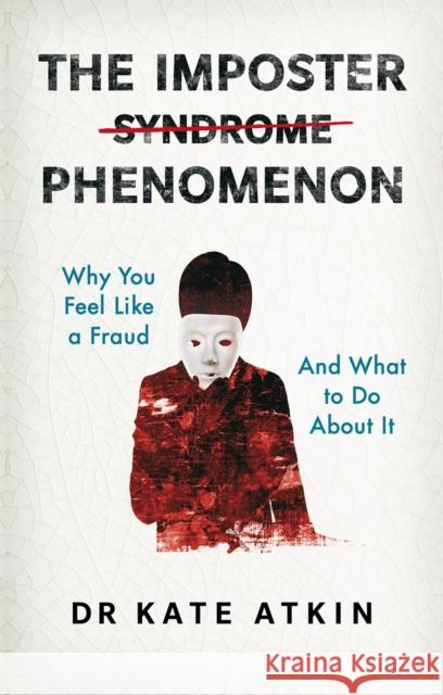 The Imposter Phenomenon: Why you feel like a fraud and what to do about it Kate Atkin 9781292469065 PEARSON BUSINESS
