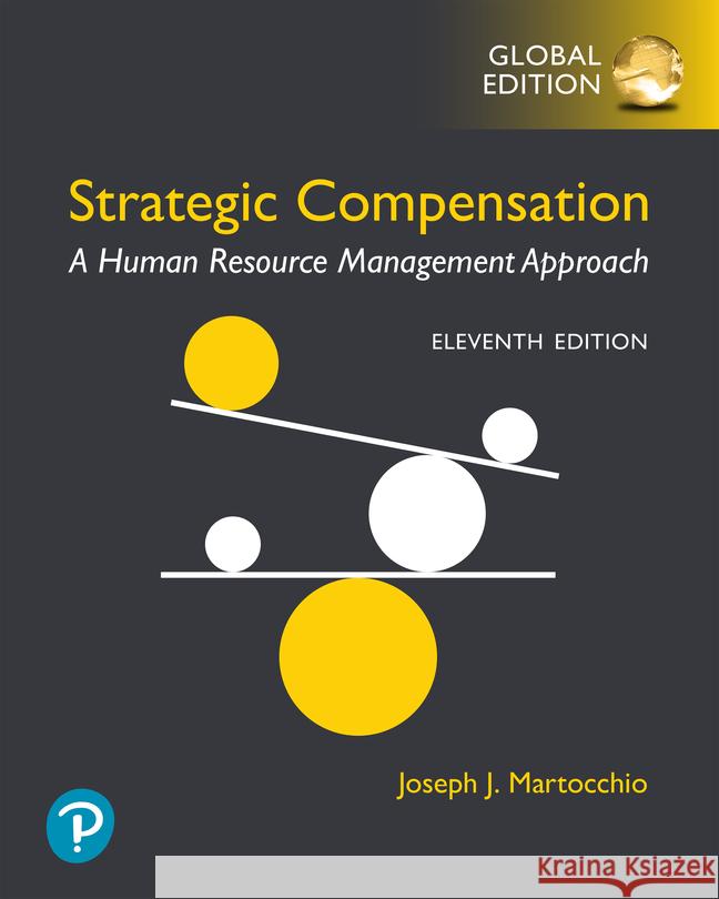 Strategic Compensation: A Human Resource Management Approach -- Global Edition Joseph Martocchio 9781292735689