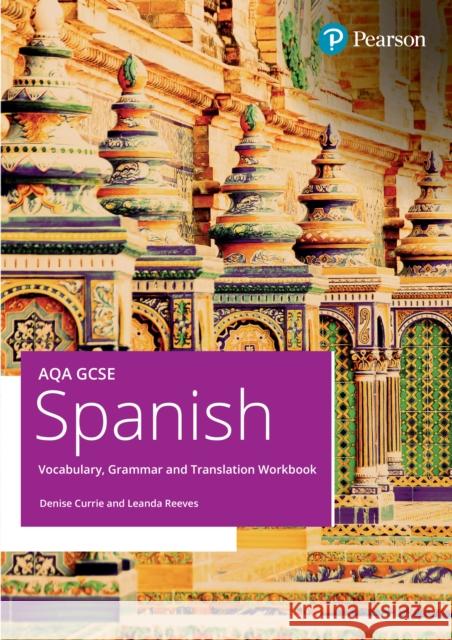 AQA GCSE Spanish Vocabulary, Grammar and Translation Workbook Leanda Reaves 9781292757391