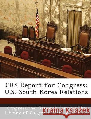 Crs Report for Congress: U.S.-South Korea Relations Manyin, Mark E., Congressional Research Service the Libr 9781294274315 Bibliogov