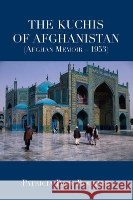 The Kuchis of Afghanistan (Afghan Memoir - 1953) Patricia Rockett 9781300013624