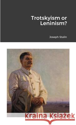 Trotskyism or Leninism? Joseph Stalin 9781300028659 Lulu.com
