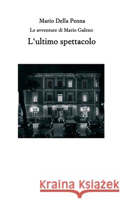 L'ultimo spettacolo: Le avventure di Mario Galeno Mario Della Penna 9781300029250