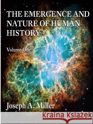 THE Emergence and Nature of Human History Volume One Joseph Miller 9781300029328 Lulu.com