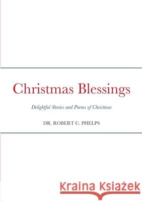 Christmas Blessings Dr Robert Phelps 9781300029632