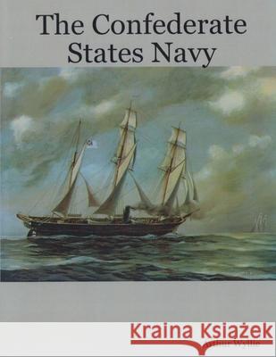 The Confederate States Navy Arthur Wyllie 9781300029731 Lulu.com
