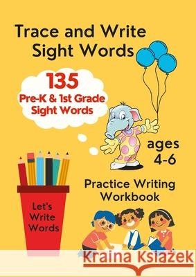 Trace and Write Sight Words, Practice Writing Workbook, ages 4-6 Anna Coleman 9781300030188 Lulu.com