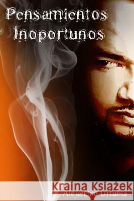 Pensamientos inoportunos Urtubia, Alejandro 9781300033257 Lulu.com