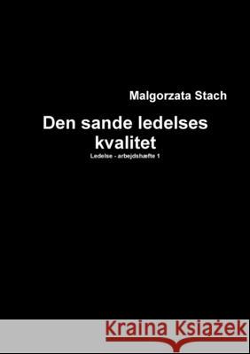 LEDELSE - ARBEJDSHÆFTE 1 Den sande ledelses kvalitet Stach, Malgorzata 9781300036746