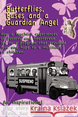 Butterflies, Buses, and a Guardian Angel Alexa Sue Hooser 9781300037507
