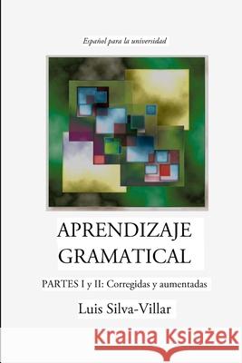 Aprendizaje Gramatical, Partes I y II: Corregidas y Aumentadas Luis Silva-Villar 9781300038399 Lulu.com