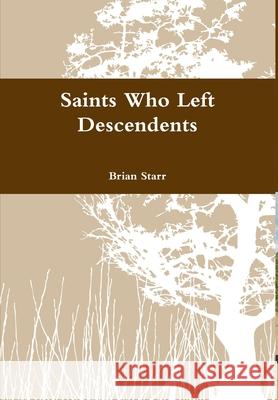 Saints Who Left Descendents Brian Starr 9781300038559