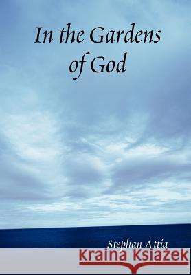 In the Gardens of God Stephan Attia 9781300039013 Lulu.com