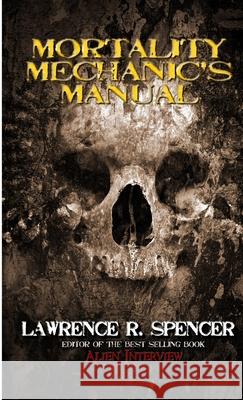 Mortality Mechanic's Manual Lawrence R. Spencer 9781300043454 Lulu.com