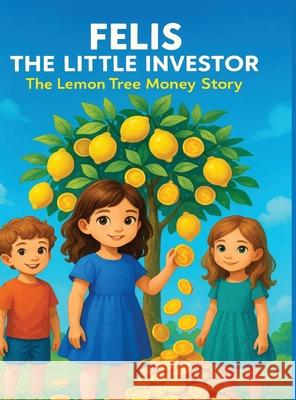 Felis the little investor: The lemon tree money story Marifelis 9781300048671 Lulu.com