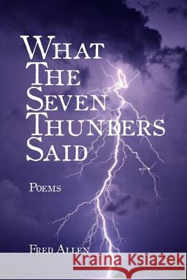 What the Seven Thunders Said Fred Allen 9781300052456 Lulu.com