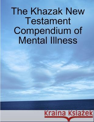 The Khazak New Testament Compendium of Mental Illness Mary Khazak Grant 9781300058335