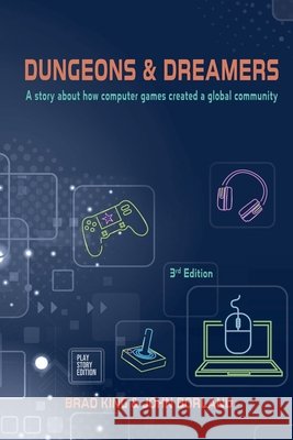 Dungeons & Dreamers: A story of how computer games became a global culture King, Brad, Borland, John 9781300063988