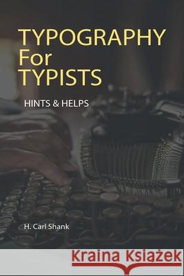 Typography For Typists: Hints & Helps Carl Shank 9781300064282 Lulu.com