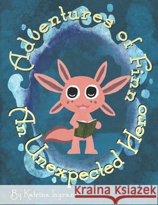 Adventures of Finn: An Unexpected Hero Katrina Ingram 9781300073499
