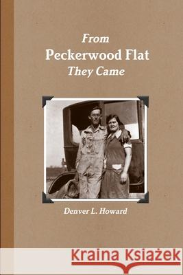 From Peckerwood Flat they came Denver Howard 9781300086482
