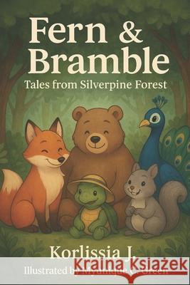 Fern & Bramble: Tales From Silverpine Forest Myunique C. Green Korlissia J 9781300102007 Iwritebooks Publishing