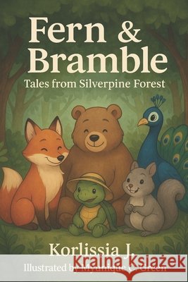 Fern & Bramble: Tales From Silverpine Forest Myunique C. Green Korlissia J 9781300102007