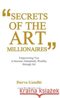 Secrets of the Art Millionaires Durva Gandhi 9781300104575