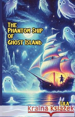 The Phantom Ship of Ghost Island Lila Montague 9781300111238