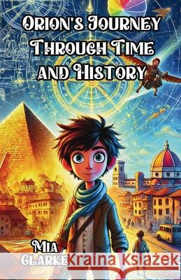 Orion's Journey Through Time and History Mia Clarke 9781300111528 Good Child Bookstore