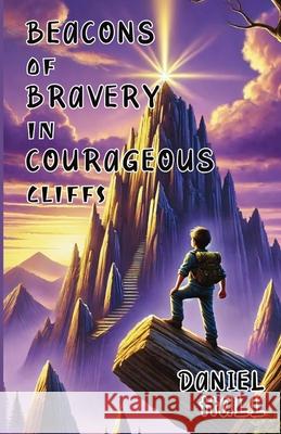 Beacons of Bravery in Courageous Cliffs Daniel Hall 9781300112662