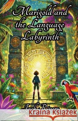 Marigold and the Language Labyrinth Jack Rivers 9781300113164 Good Child Bookstore